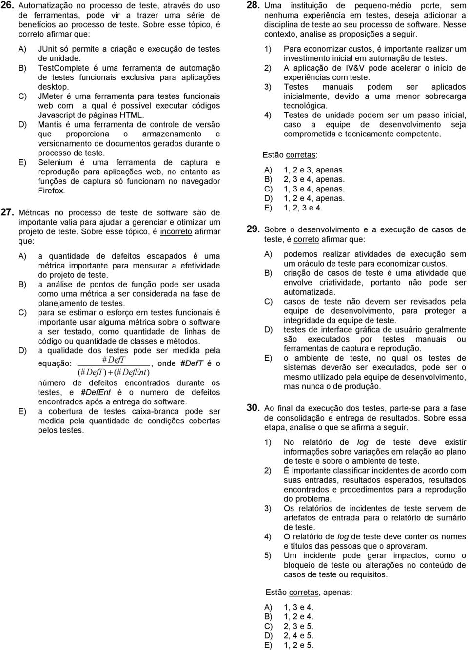 B) TestComplete é uma ferramenta de automação de testes funcionais exclusiva para aplicações desktop.