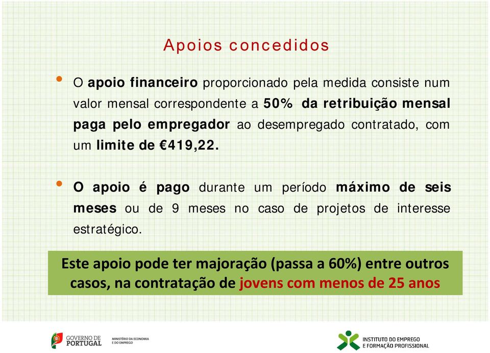 Apoios concedidos O apoio é pago durante um período máximo de seis meses ou de 9 meses no caso de projetos