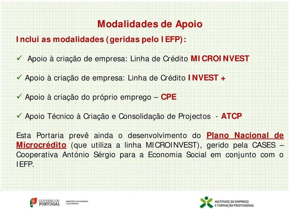 à Criação e Consolidação de Projectos - ATCP Esta Portaria prevê ainda o desenvolvimento do Plano Nacional de