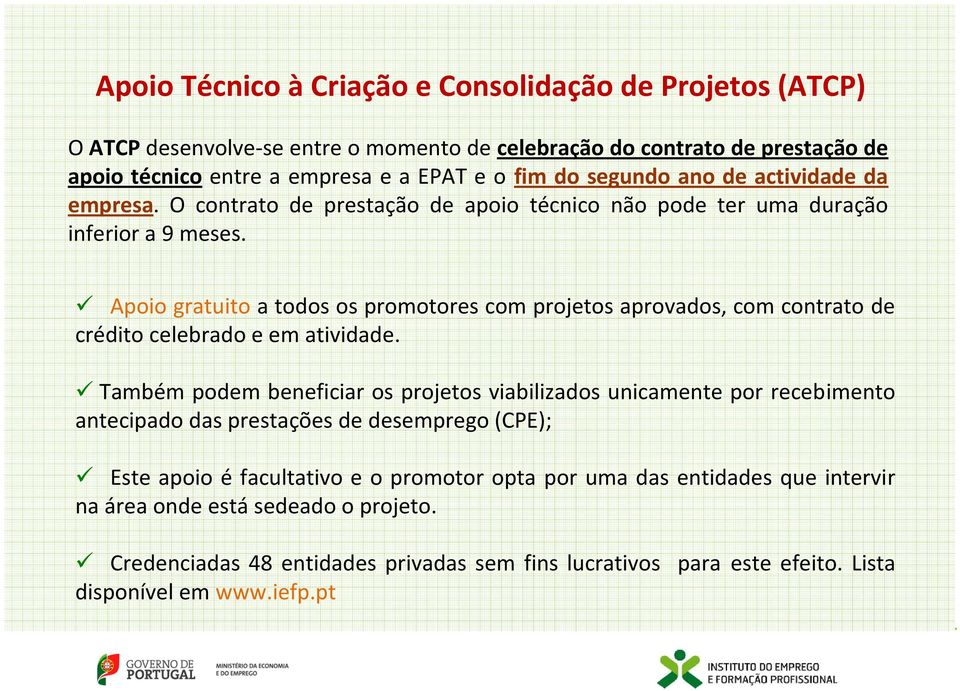 Apoio gratuito a todos os promotores com projetos aprovados, com contrato de crédito celebrado e em atividade.