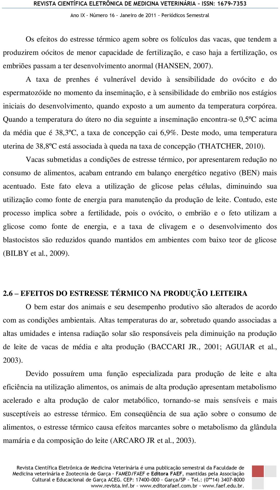 A taxa de prenhes é vulnerável devido à sensibilidade do ovócito e do espermatozóide no momento da inseminação, e à sensibilidade do embrião nos estágios iniciais do desenvolvimento, quando exposto a