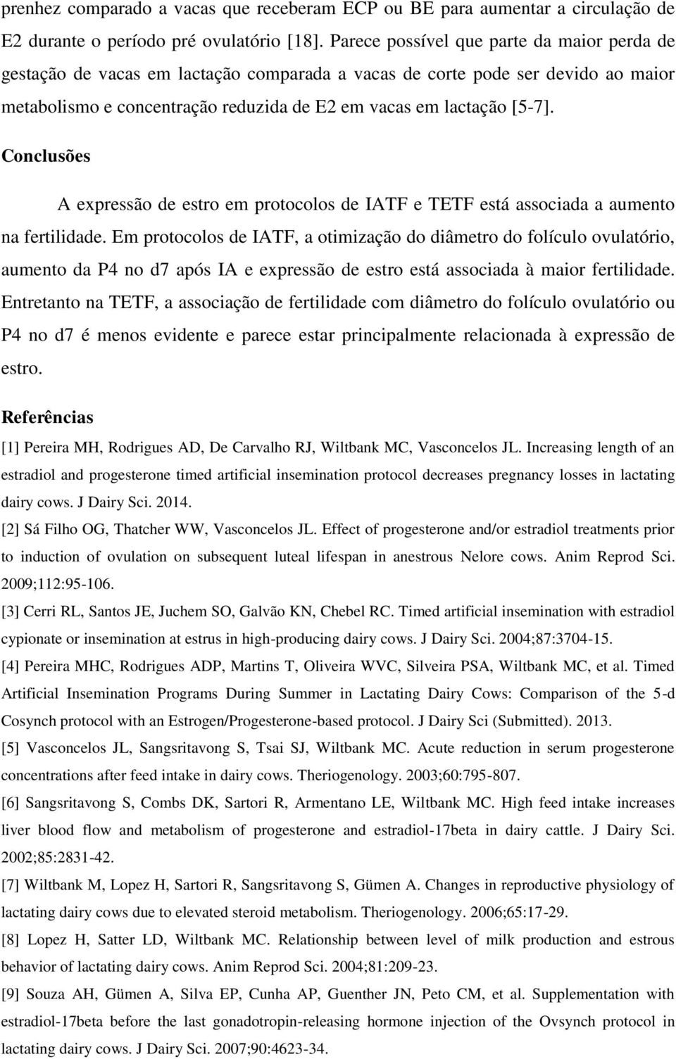 Conclusões A expressão de estro em protocolos de IATF e TETF está associada a aumento na fertilidade.