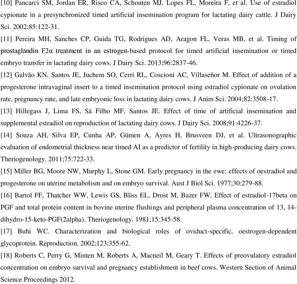 Timing of prostaglandin F2α treatment in an estrogen-based protocol for timed artificial insemination or timed embryo transfer in lactating dairy cows. J Dairy Sci. 2013;96:2837-46.