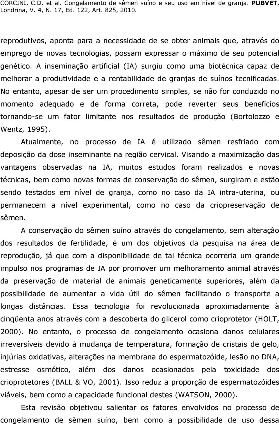 No entanto, apesar de ser um procedimento simples, se não for conduzido no momento adequado e de forma correta, pode reverter seus benefícios tornando-se um fator limitante nos resultados de produção