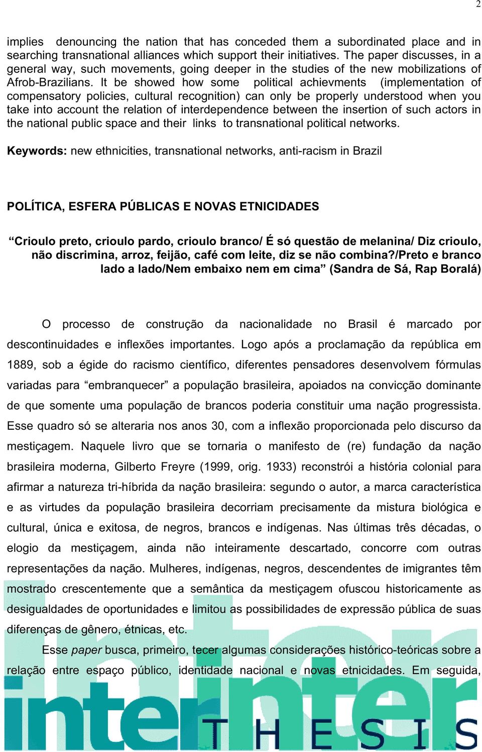 It be showed how some political achievments (implementation of compensatory policies, cultural recognition) can only be properly understood when you take into account the relation of interdependence