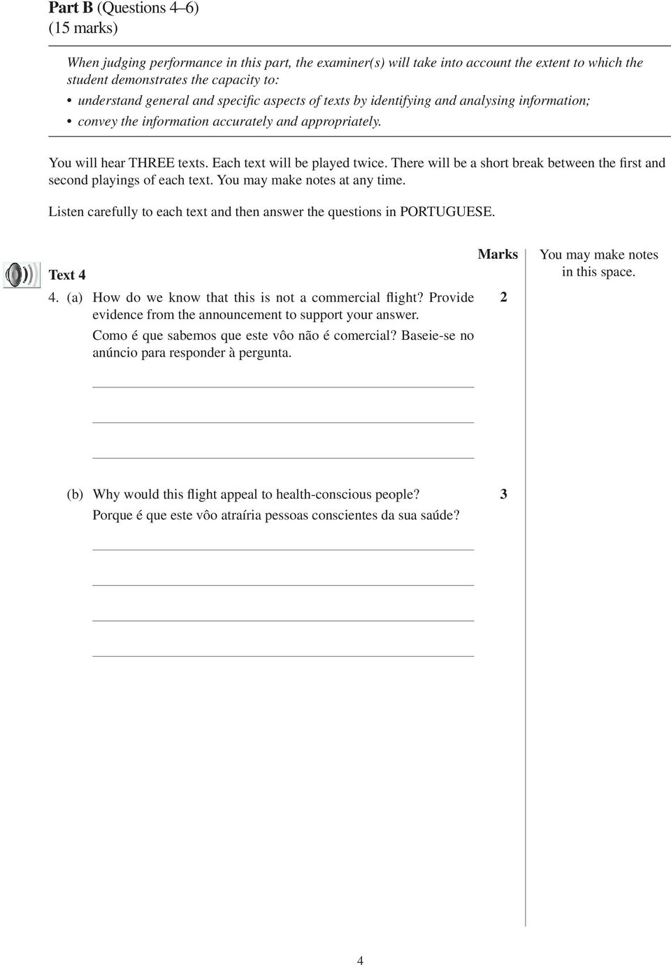 There will be a short break between the first and second playings of each text. You may make notes at any time. Listen carefully to each text and then answer the questions in PORTUGUESE.