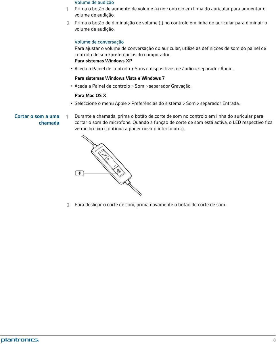 Volume de conversação Para ajustar o volume de conversação do auricular, utilize as definições de som do painel de controlo de som/preferências do computador.