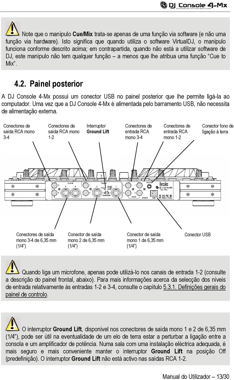 a menos que lhe atribua uma função Cue to Mix. 4.2. Painel posterior A DJ Console 4-Mx possui um conector USB no painel posterior que lhe permite ligá-la ao computador.