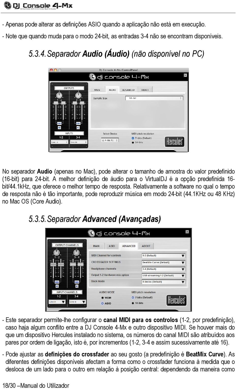 A melhor definição de áudio para o VirtualDJ é a opção predefinida 16- bit/44.1khz, que oferece o melhor tempo de resposta.