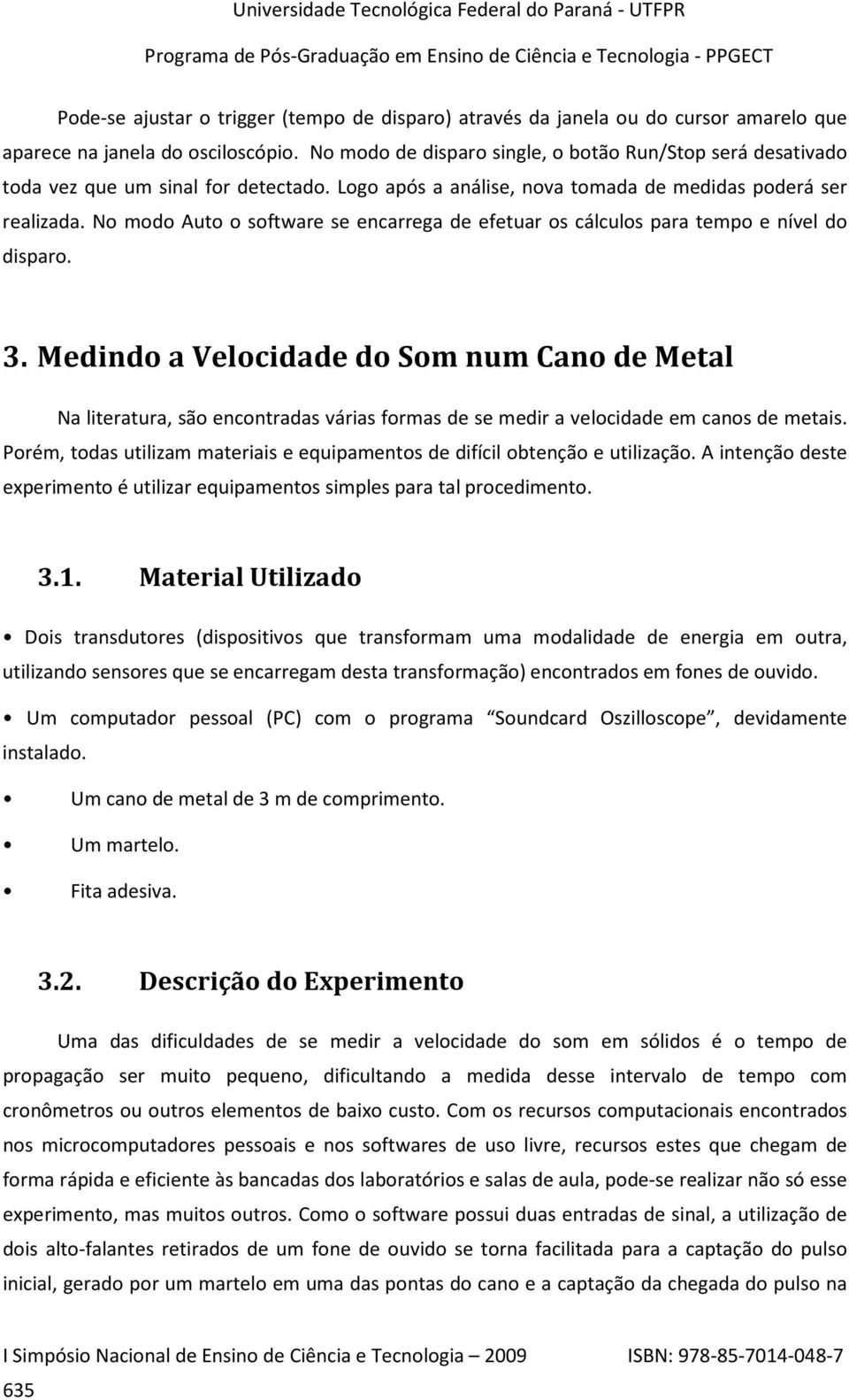 No modo Auto o software se encarrega de efetuar os cálculos para tempo e nível do disparo. 3.