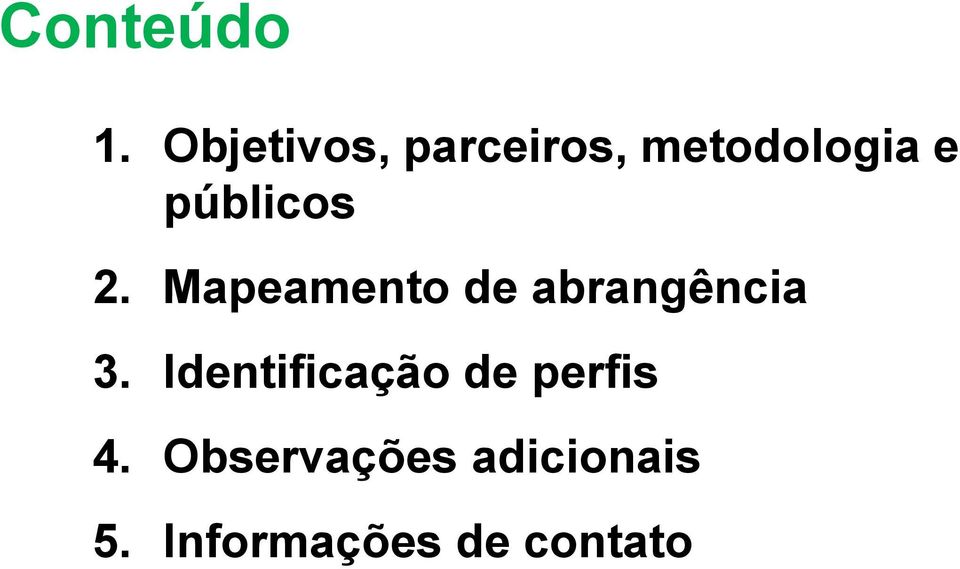 públicos 2. Mapeamento de abrangência 3.