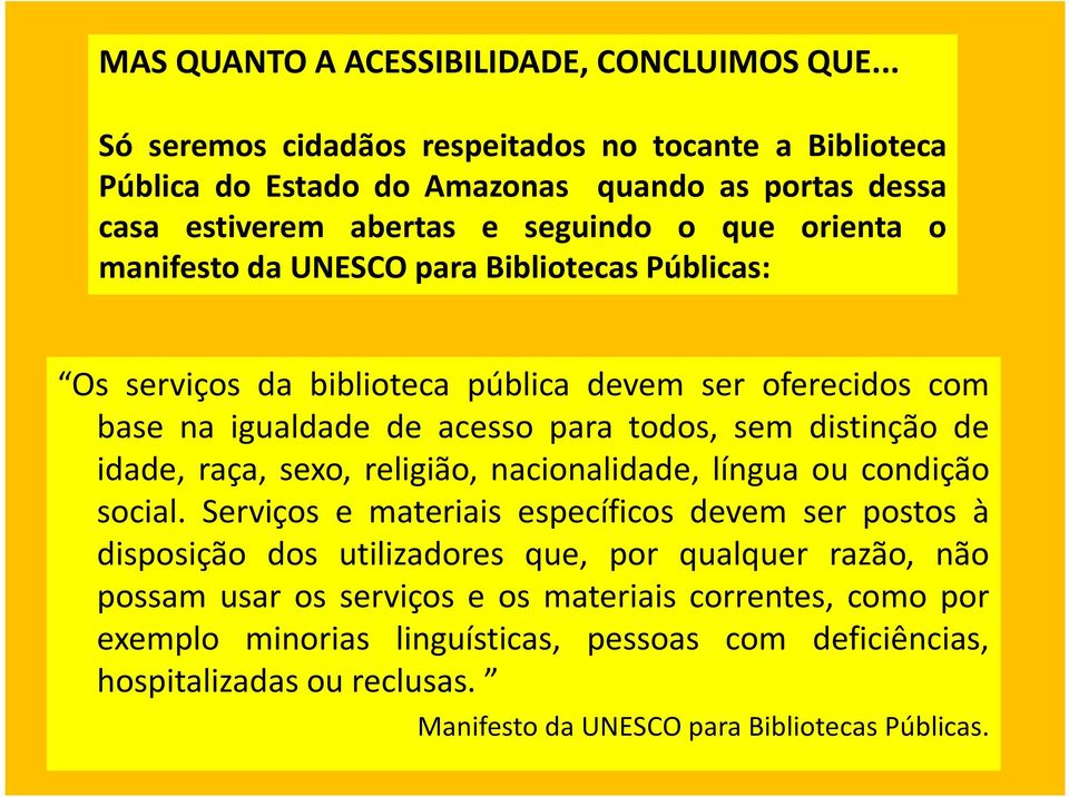 para Bibliotecas Públicas: Os serviços da biblioteca pública devem ser oferecidos com base na igualdade de acesso para todos, sem distinção de idade, raça, sexo, religião,