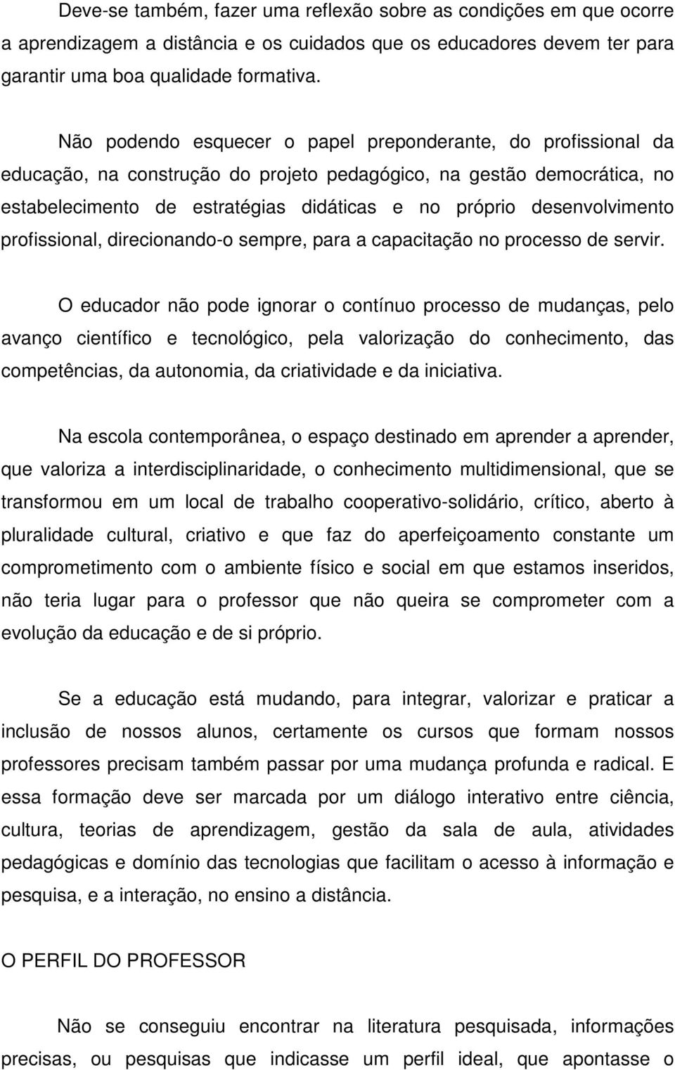 desenvolvimento profissional, direcionando-o sempre, para a capacitação no processo de servir.