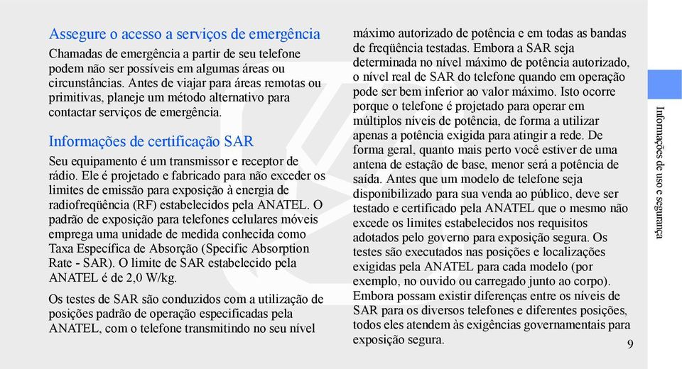Informações de certificação SAR Seu equipamento é um transmissor e receptor de rádio.