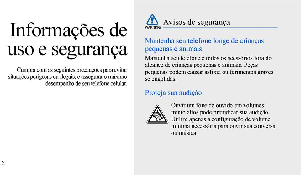 Avisos de segurança Mantenha seu telefone longe de crianças pequenas e animais Mantenha seu telefone e todos os acessórios fora do alcance de