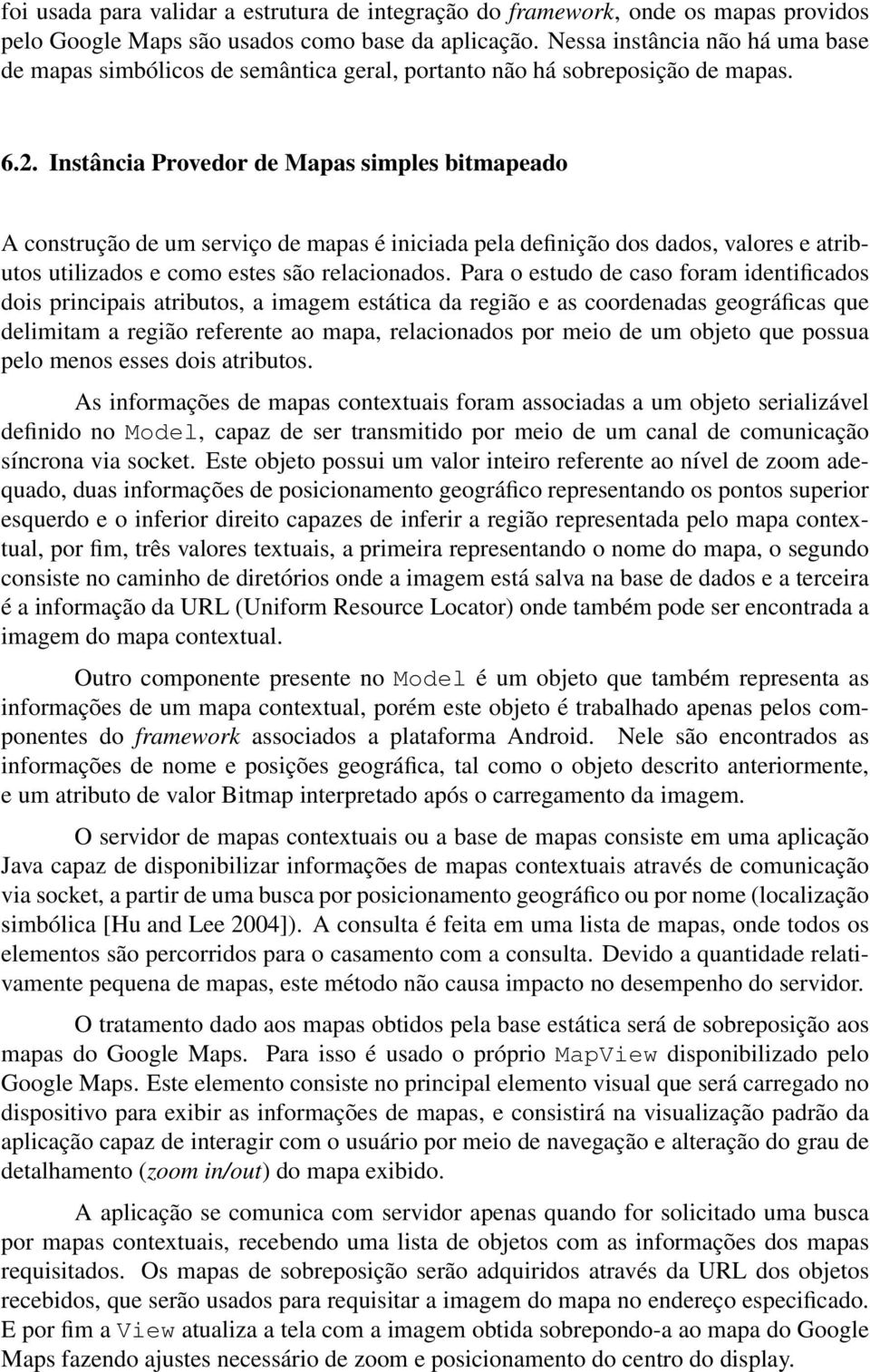 Instância Provedor de Mapas simples bitmapeado A construção de um serviço de mapas é iniciada pela definição dos dados, valores e atributos utilizados e como estes são relacionados.