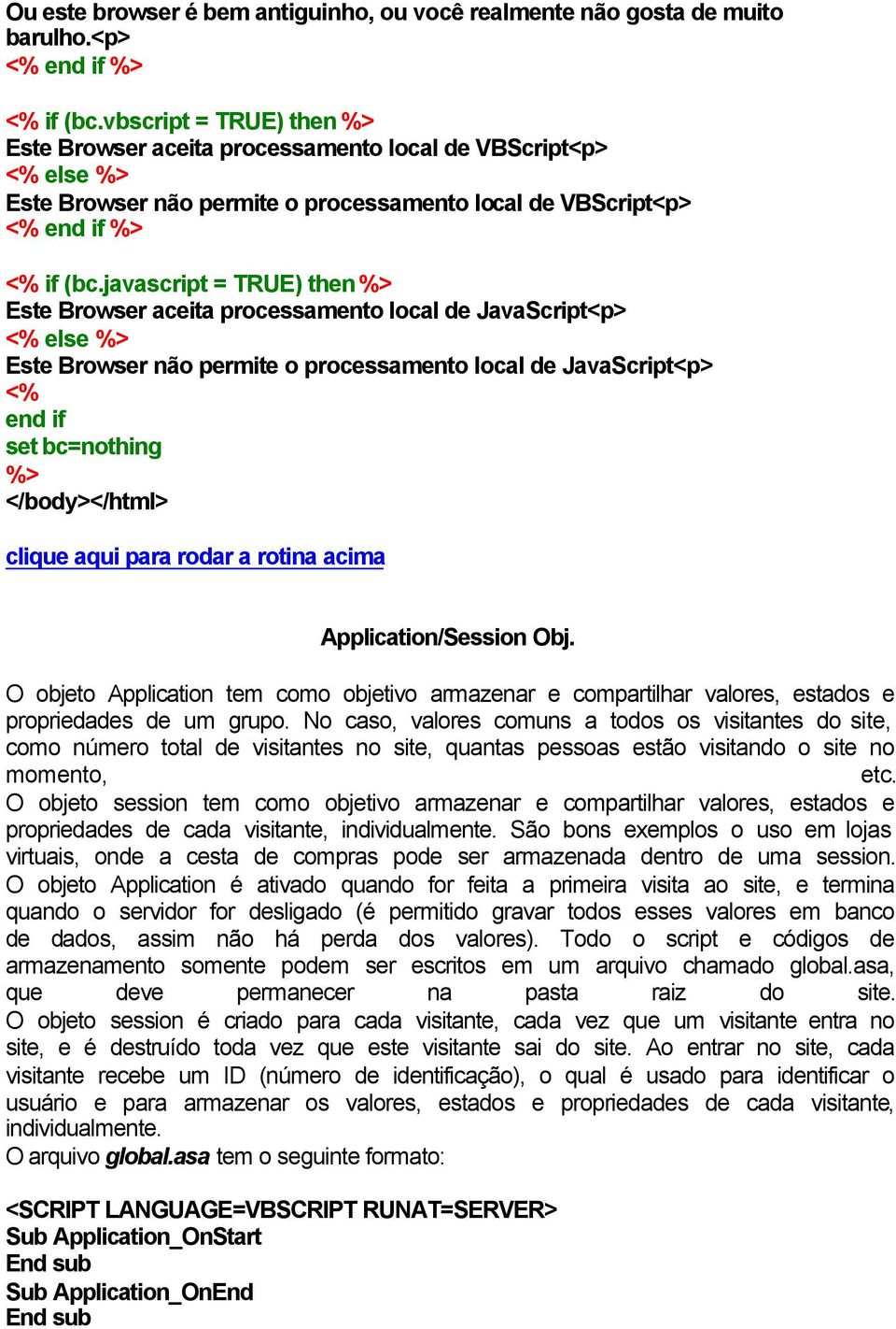 javascript = TRUE) then Este Browser aceita processamento local de JavaScript<p> else Este Browser não permite o processamento local de JavaScript<p> end if set bc=nothing </body></html> clique aqui