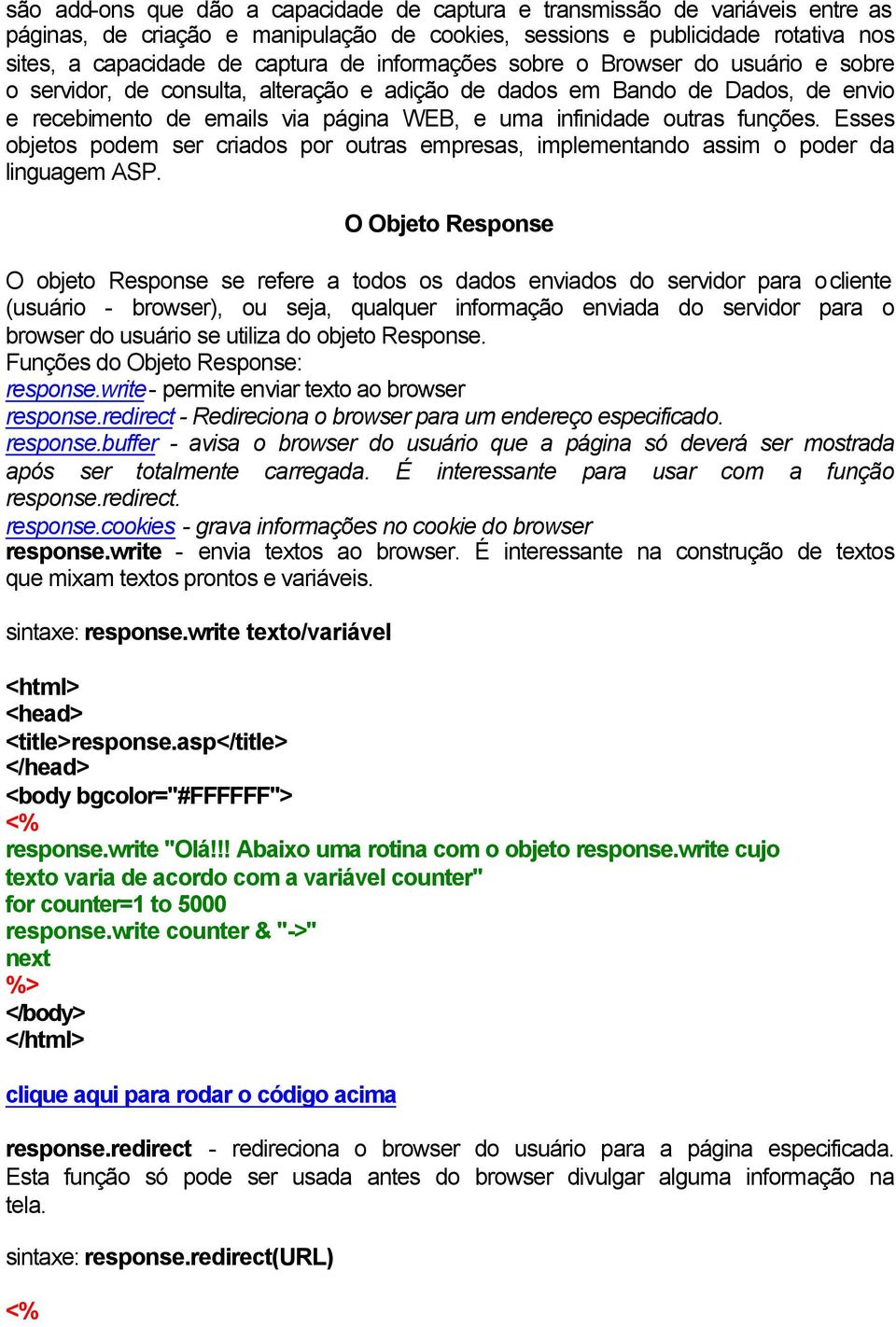 Esses objetos podem ser criados por outras empresas, implementando assim o poder da linguagem ASP.