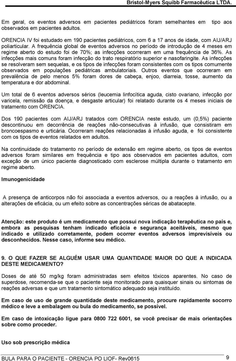 A frequência global de eventos adversos no período de introdução de 4 meses em regime aberto do estudo foi de 70%; as infecções ocorreram em uma frequência de 36%.