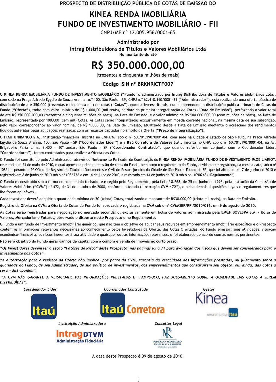 -65 Administrado por Intrag Distribuidora de Títulos e Valores Mobiliários Ltda No montante de até R$ 350.000.