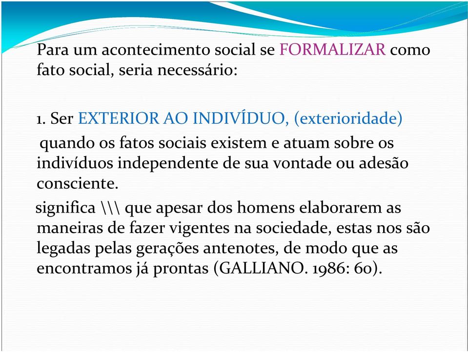 independente de sua vontade ou adesão consciente.