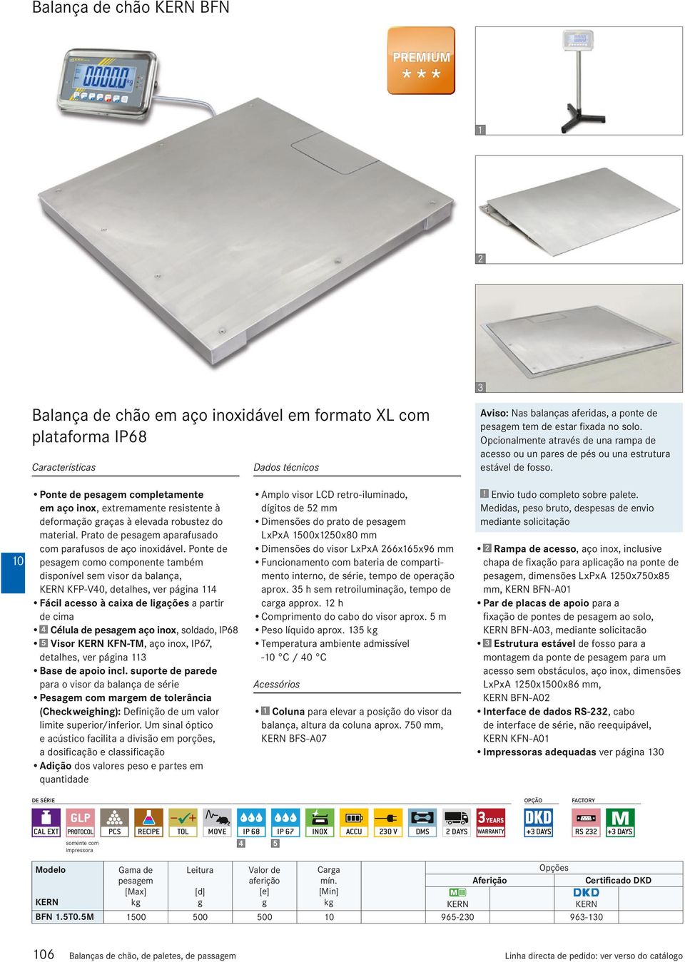 Ponte de pesaem completamente em aço inox, extremamente resistente à deformação raças à elevada robustez do material. Prato de pesaem aparafusado com parafusos de aço inoxidável.