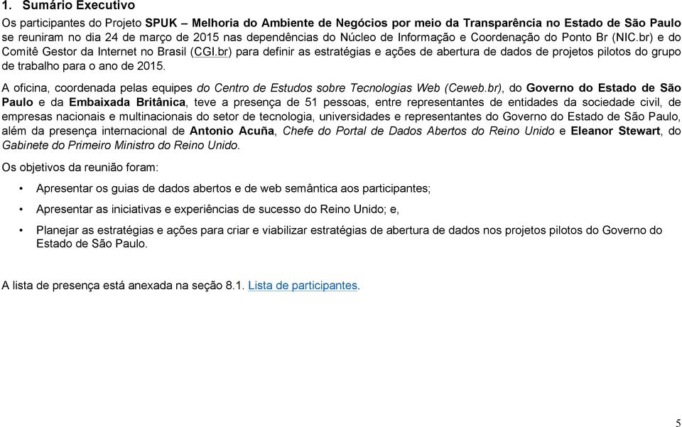 br) para definir as estratégias e ações de abertura de dados de projetos pilotos do grupo de trabalho para o ano de 2015.