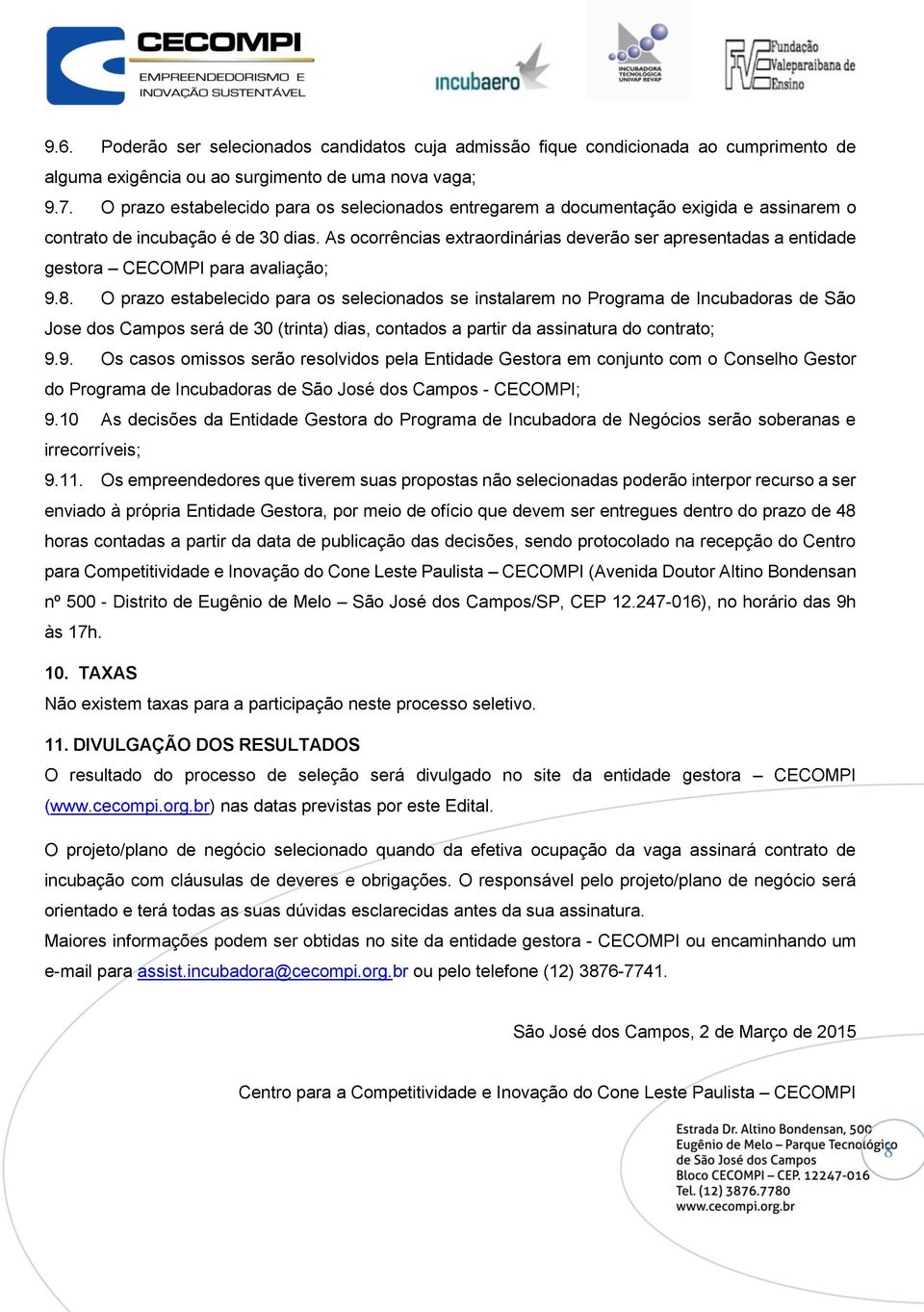 As ocorrências extraordinárias deverão ser apresentadas a entidade gestora CECOMPI para avaliação; 9.8.