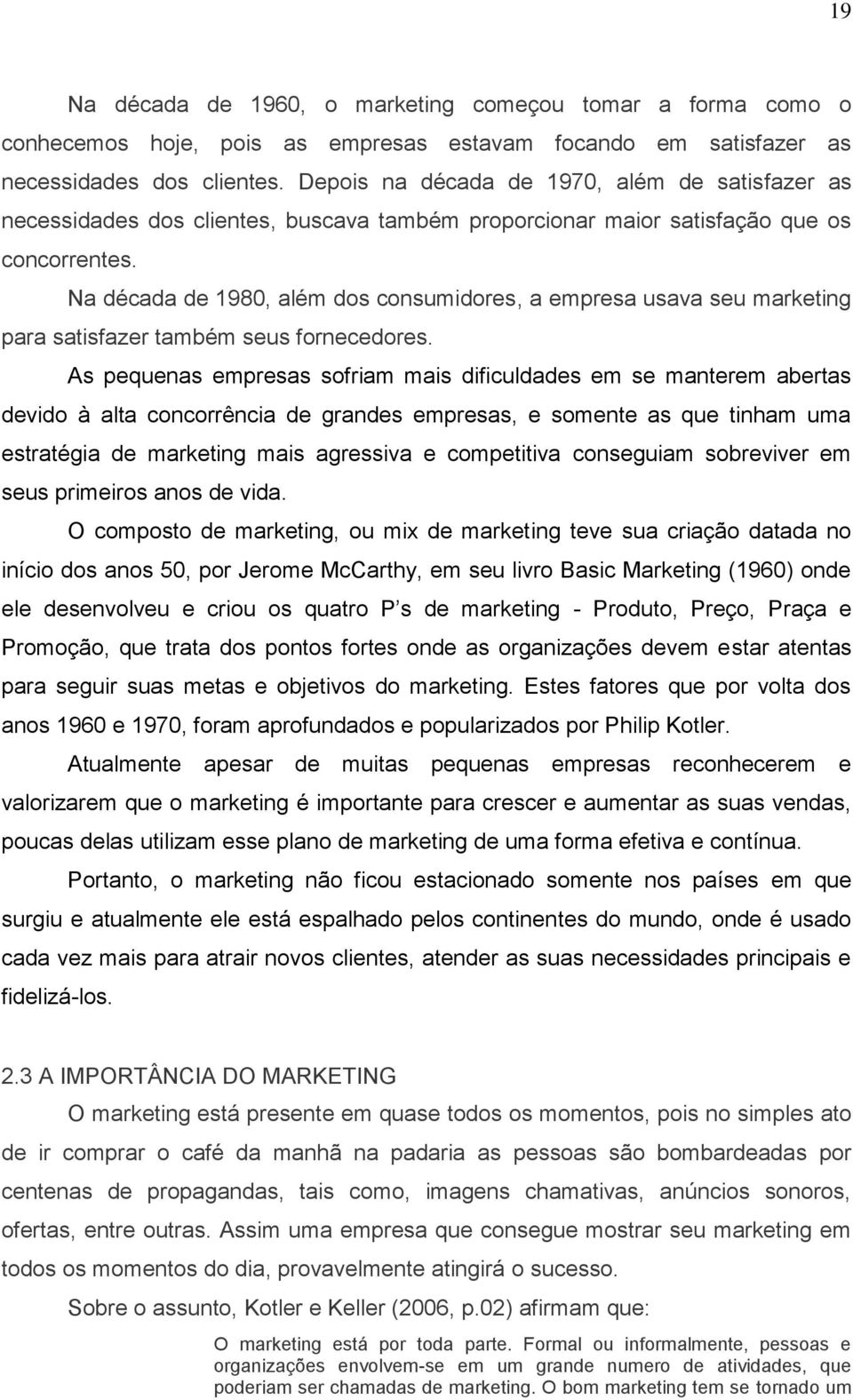 Na década de 1980, além dos consumidores, a empresa usava seu marketing para satisfazer também seus fornecedores.