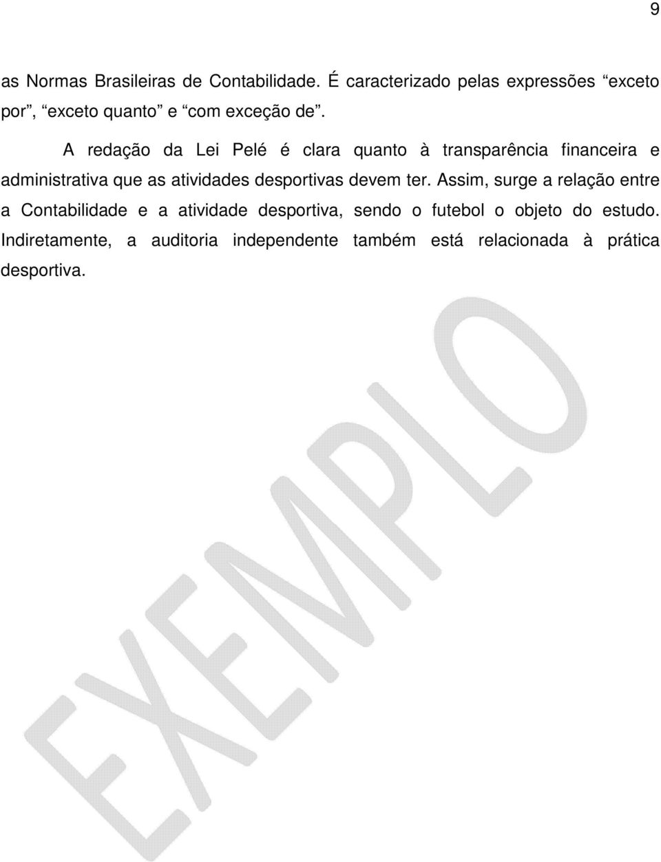 A redação da Lei Pelé é clara quanto à transparência financeira e administrativa que as atividades