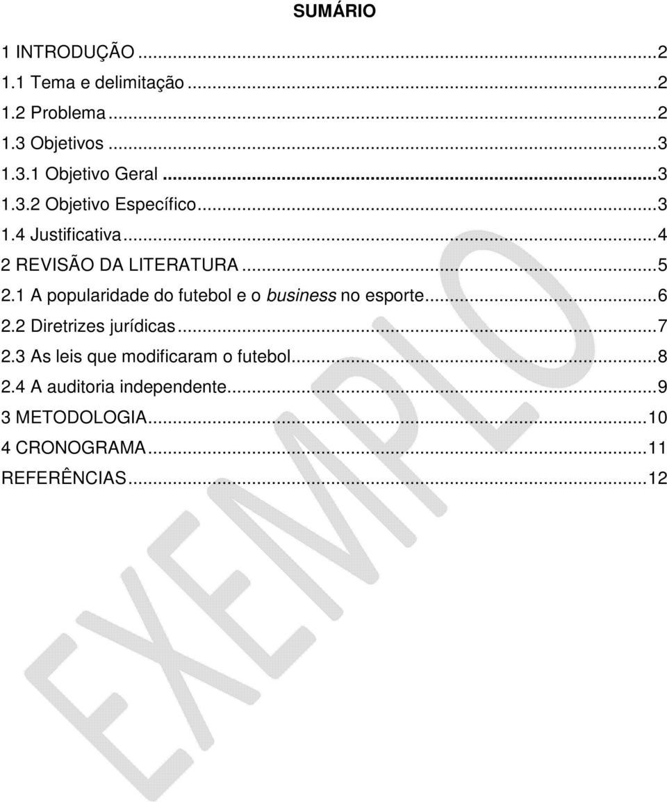 1 A popularidade do futebol e o business no esporte... 6 2.2 Diretrizes jurídicas... 7 2.