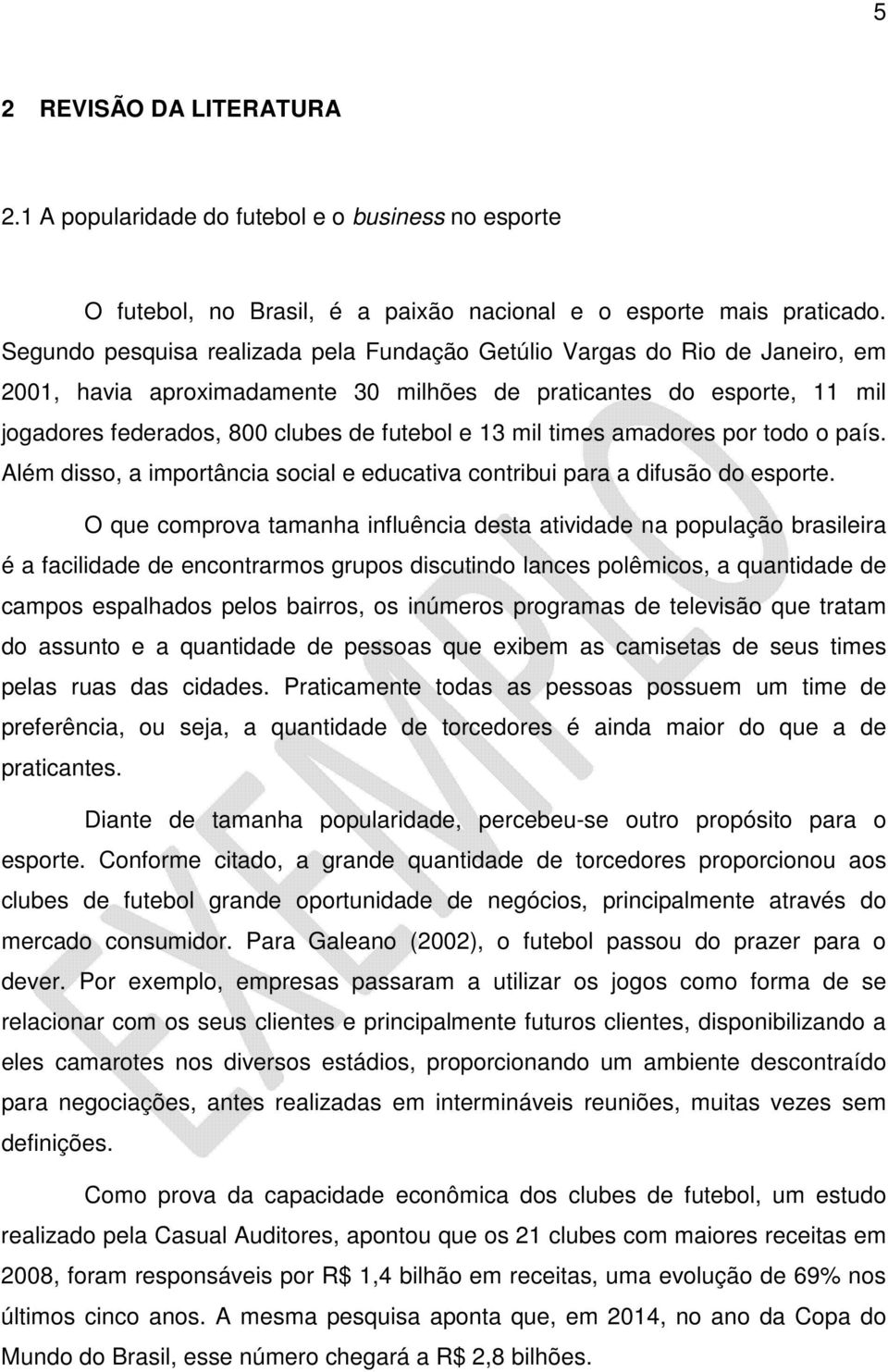 mil times amadores por todo o país. Além disso, a importância social e educativa contribui para a difusão do esporte.