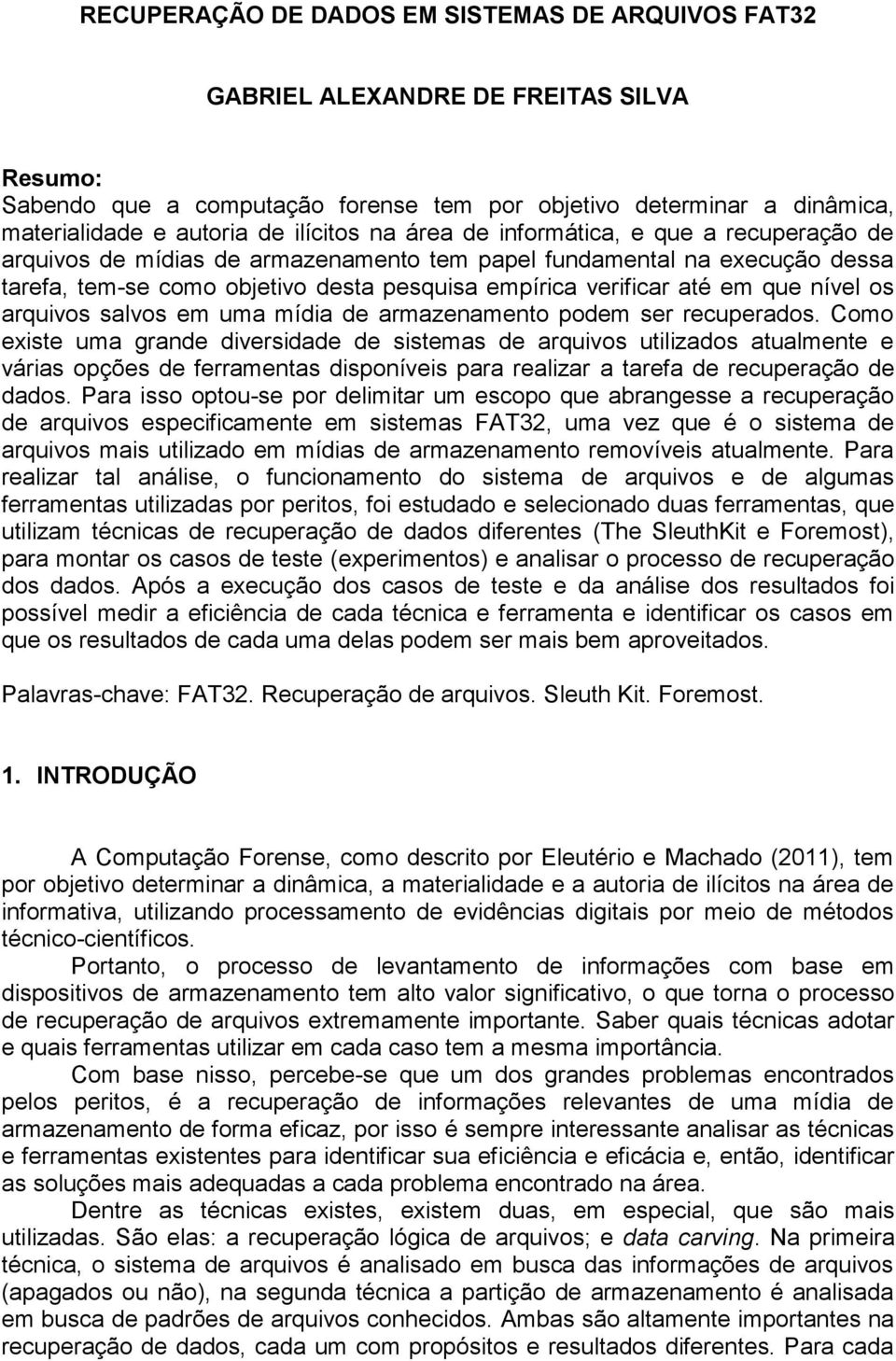 em que nível os arquivos salvos em uma mídia de armazenamento podem ser recuperados.