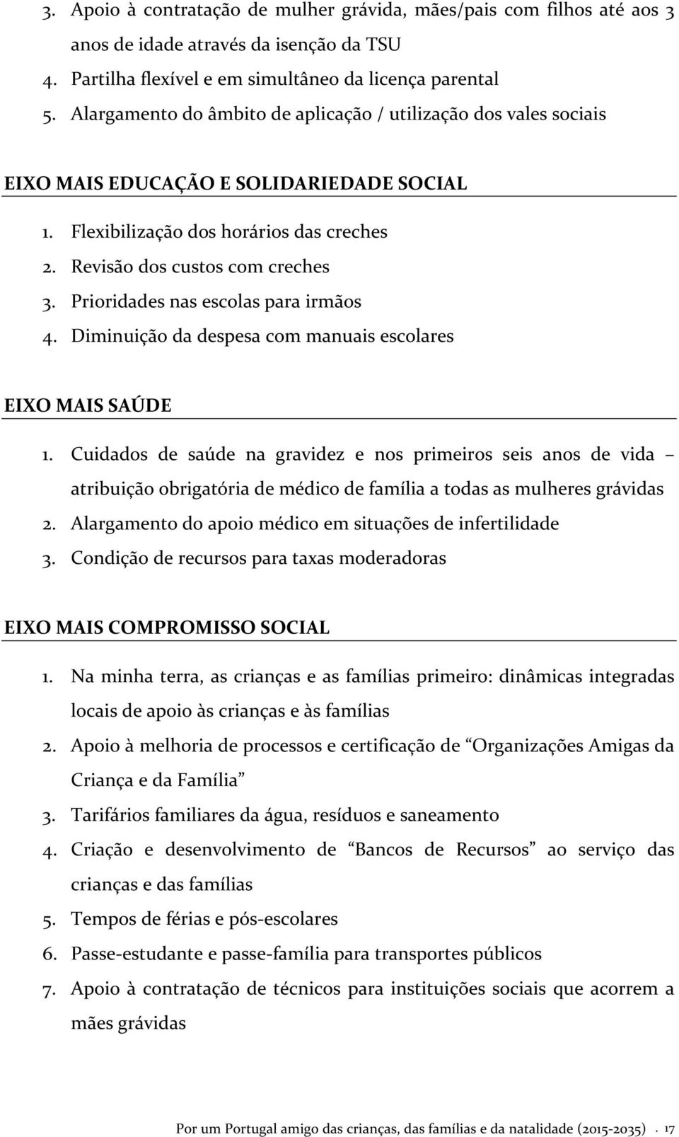 Prioridades nas escolas para irmãos 4. Diminuição da despesa com manuais escolares EIXO MAIS SAÚDE 1.