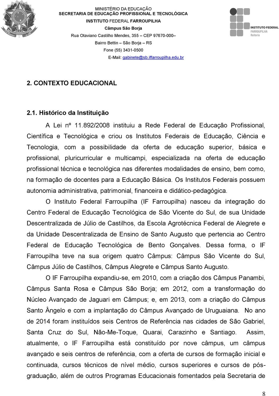 superior, básica e profissional, pluricurricular e multicampi, especializada na oferta de educação profissional técnica e tecnológica nas diferentes modalidades de ensino, bem como, na formação de