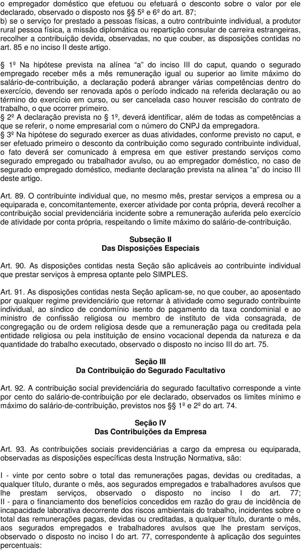 contribuição devida, observadas, no que couber, as disposições contidas no art. 85 e no inciso II deste artigo.