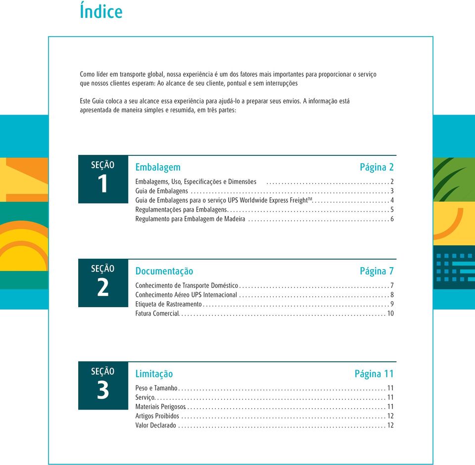 A informação está apresentada de maneira simples e resumida, em três partes: SÇÃO 1 mbalagem Página 2 mbalagems, Uso, specificações e Dimensões...2 Guia de mbalagens.