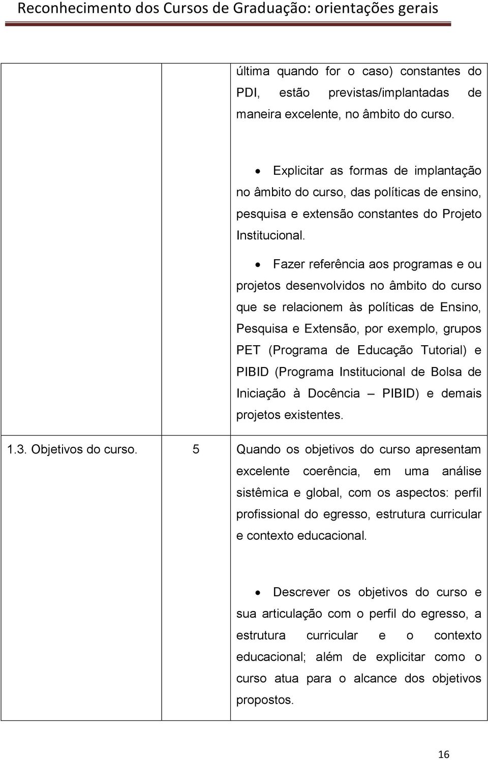 Fazer referência aos programas e ou projetos desenvolvidos no âmbito do curso que se relacionem às políticas de Ensino, Pesquisa e Extensão, por exemplo, grupos PET (Programa de Educação Tutorial) e