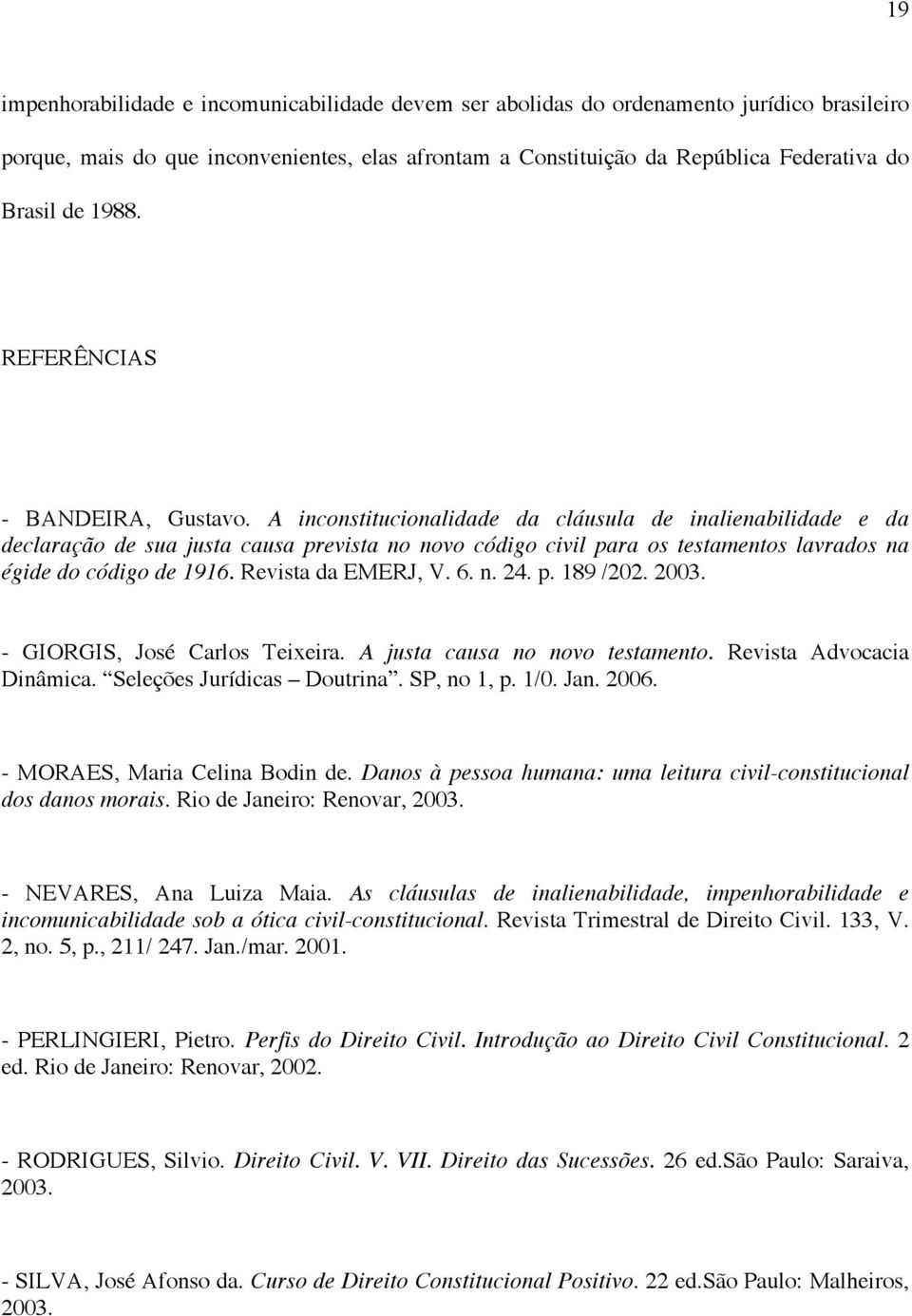 A inconstitucionalidade da cláusula de inalienabilidade e da declaração de sua justa causa prevista no novo código civil para os testamentos lavrados na égide do código de 1916. Revista da EMERJ, V.