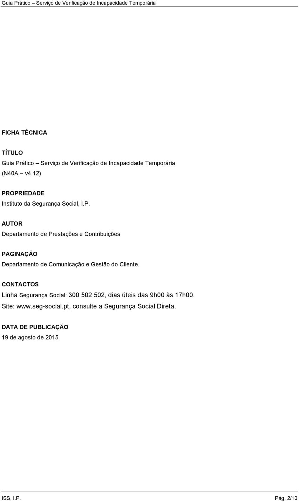 OPRIEDADE Instituto da Segurança Social, I.P. AUTOR Departamento de Prestações e Contribuições PAGINAÇÃO Departamento de Comunicação e Gestão do Cliente.