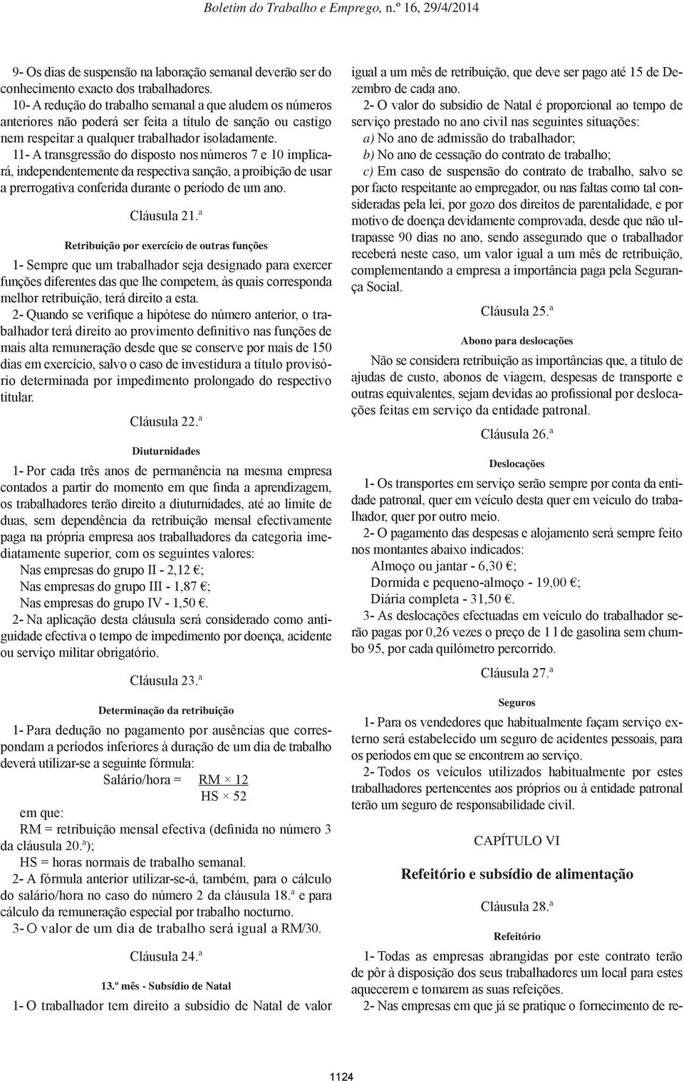 11- A transgressão do disposto nos números 7 e 10 implicará, independentemente da respectiva sanção, a proibição de usar a prerrogativa conferida durante o período de um ano. Cláusula 21.