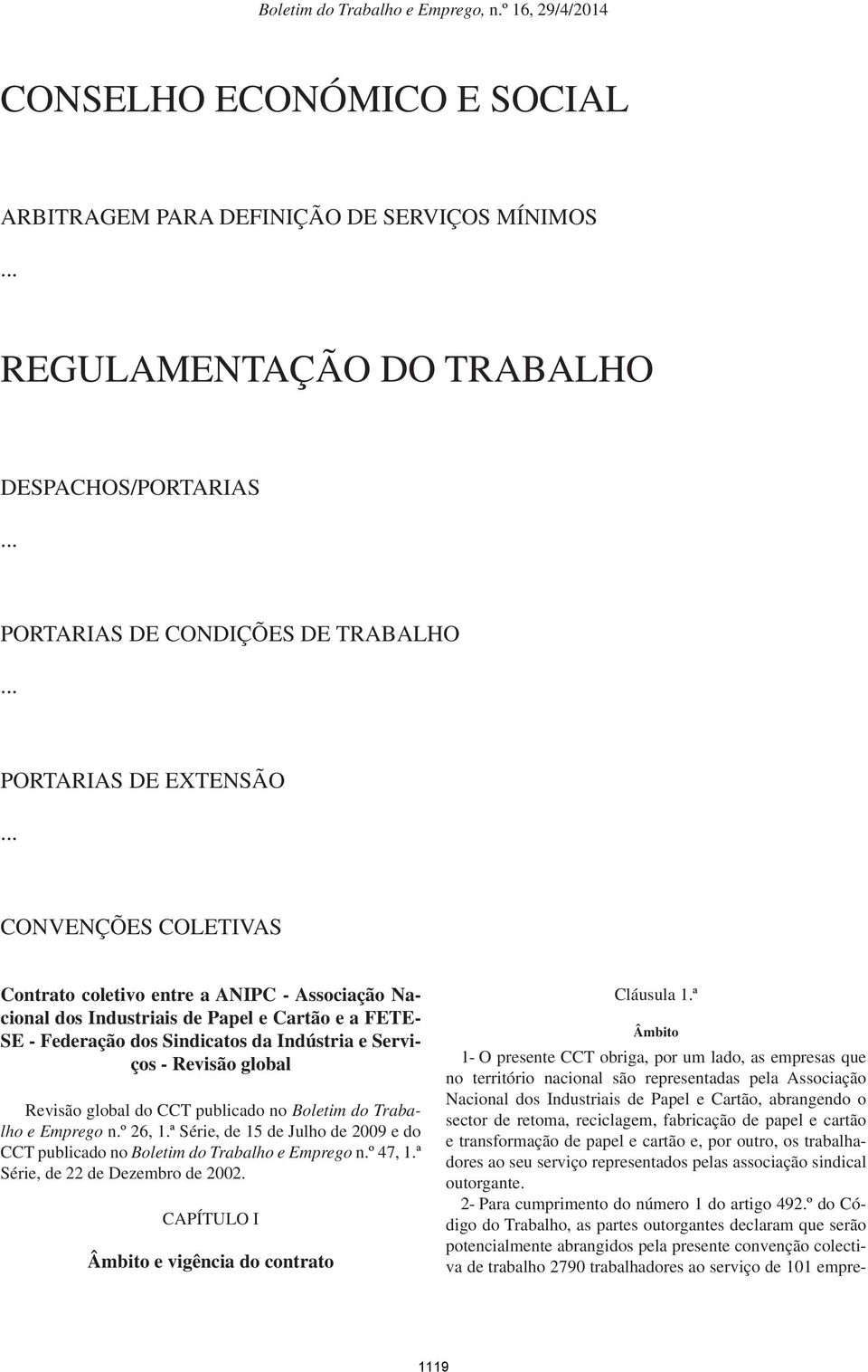 Revisão global do CCT publicado no Boletim do Trabalho e Emprego n.º 26, 1.ª Série, de 15 de Julho de 2009 e do CCT publicado no Boletim do Trabalho e Emprego n.º 47, 1.