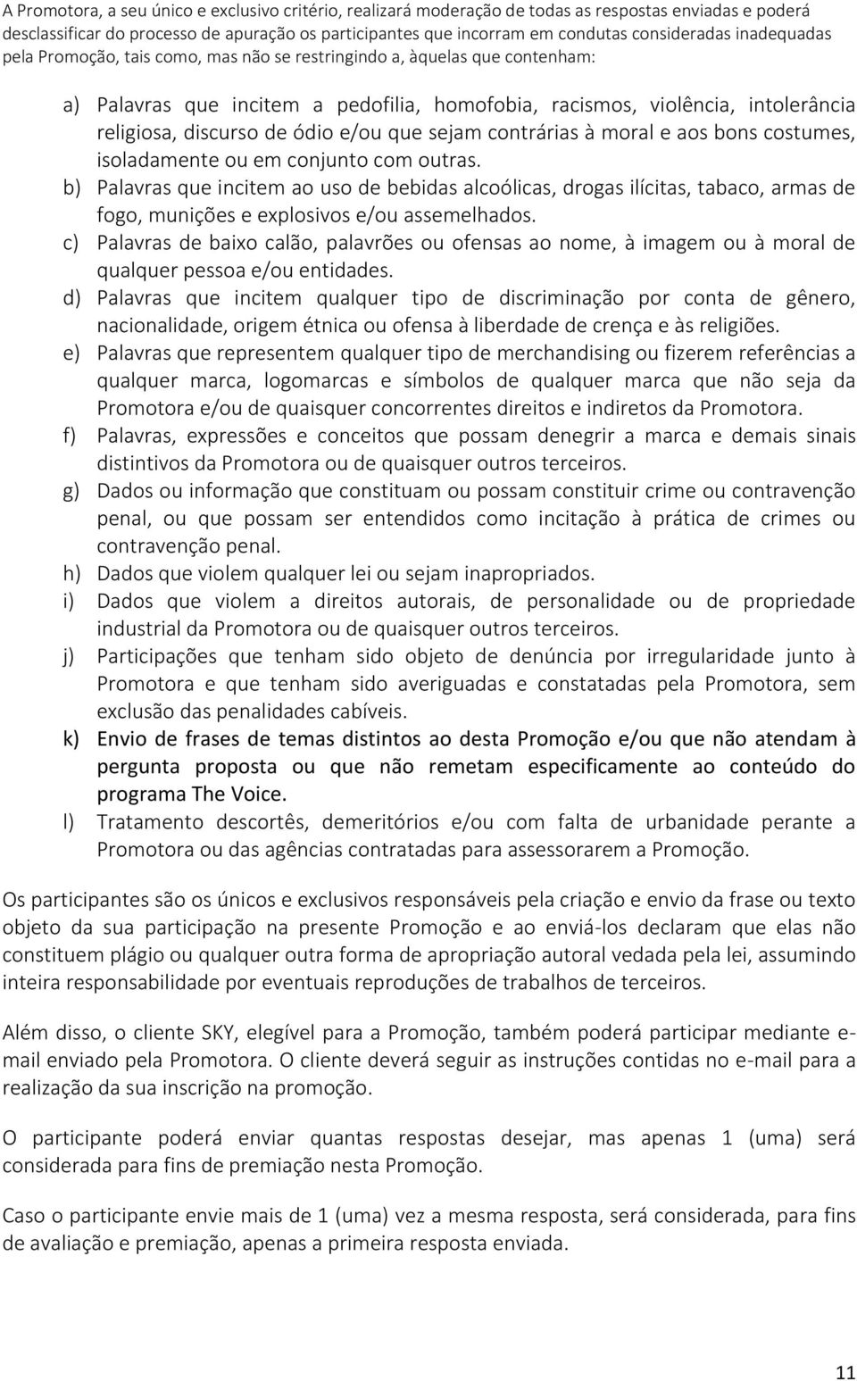 discurso de ódio e/ou que sejam contrárias à moral e aos bons costumes, isoladamente ou em conjunto com outras.