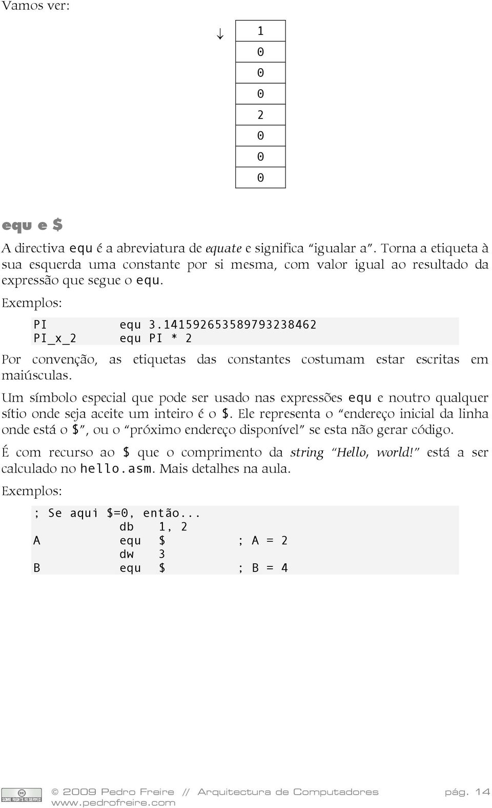 141592653589793238462 PI_x_2 equ PI * 2 Por convenção, as etiquetas das constantes costumam estar escritas em maiúsculas.