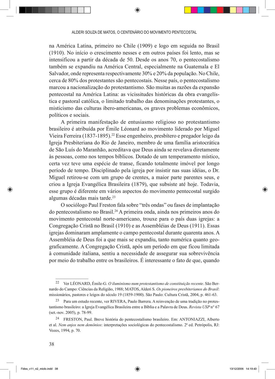 Desde os anos 70, o pentecostalismo também se expandiu na América Central, especialmente na Guatemala e El Salvador, onde representa respectivamente 30% e 20% da população.