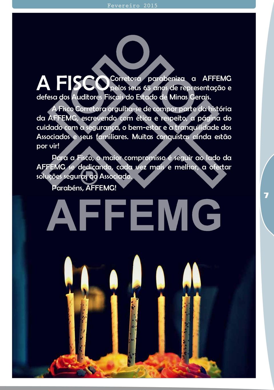 A Fisco Corretora orgulha-se de compor parte da história da AFFEMG, escrevendo com ética e respeito, a página do cuidado com a