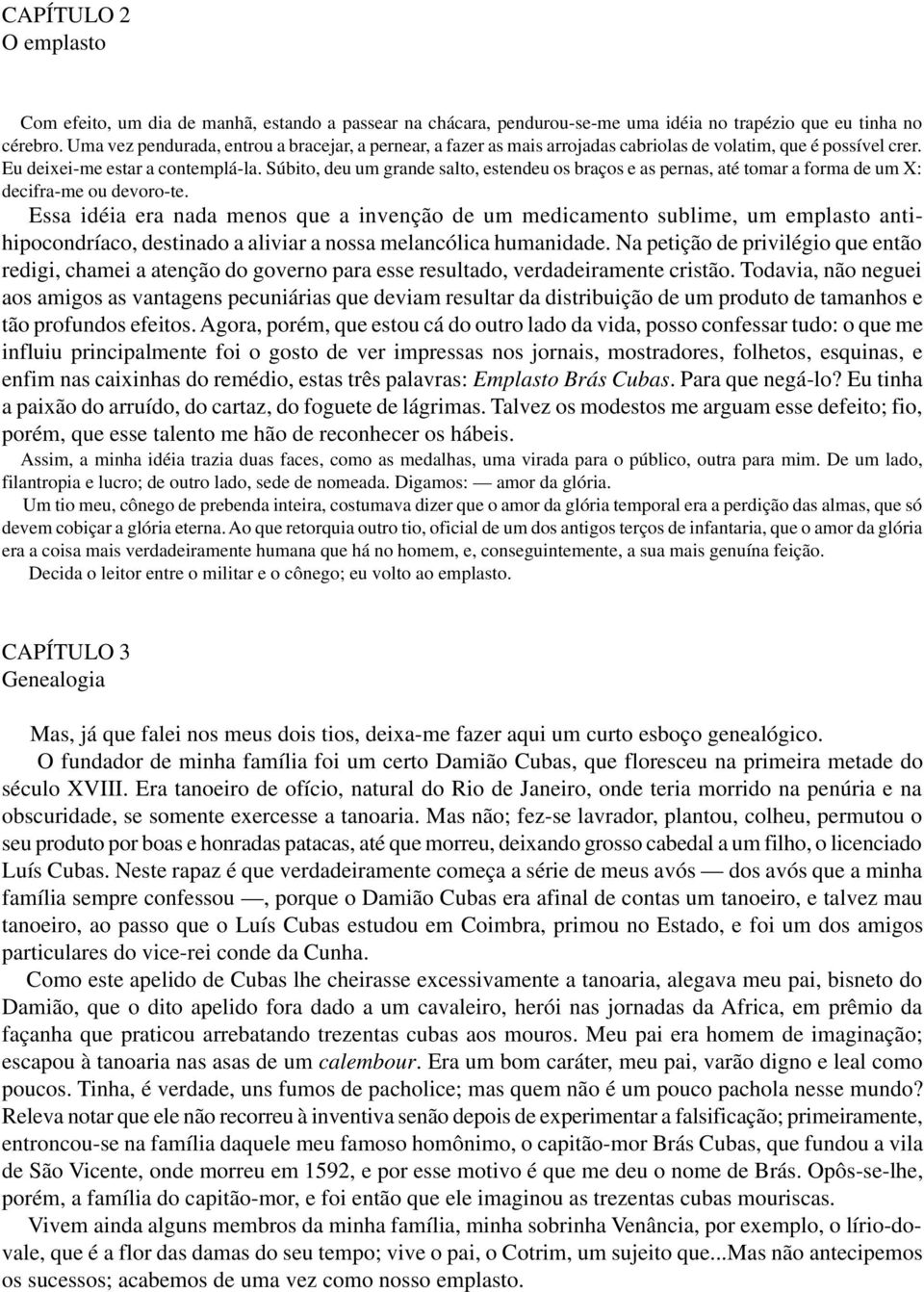 Súbito, deu um grande salto, estendeu os braços e as pernas, até tomar a forma de um X: decifra-me ou devoro-te.