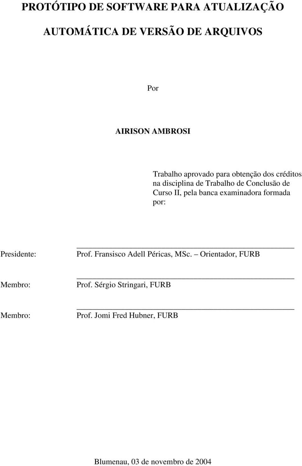 pela banca examinadora formada por: Presidente: Membro: Membro: Prof. Fransisco Adell Péricas, MSc.