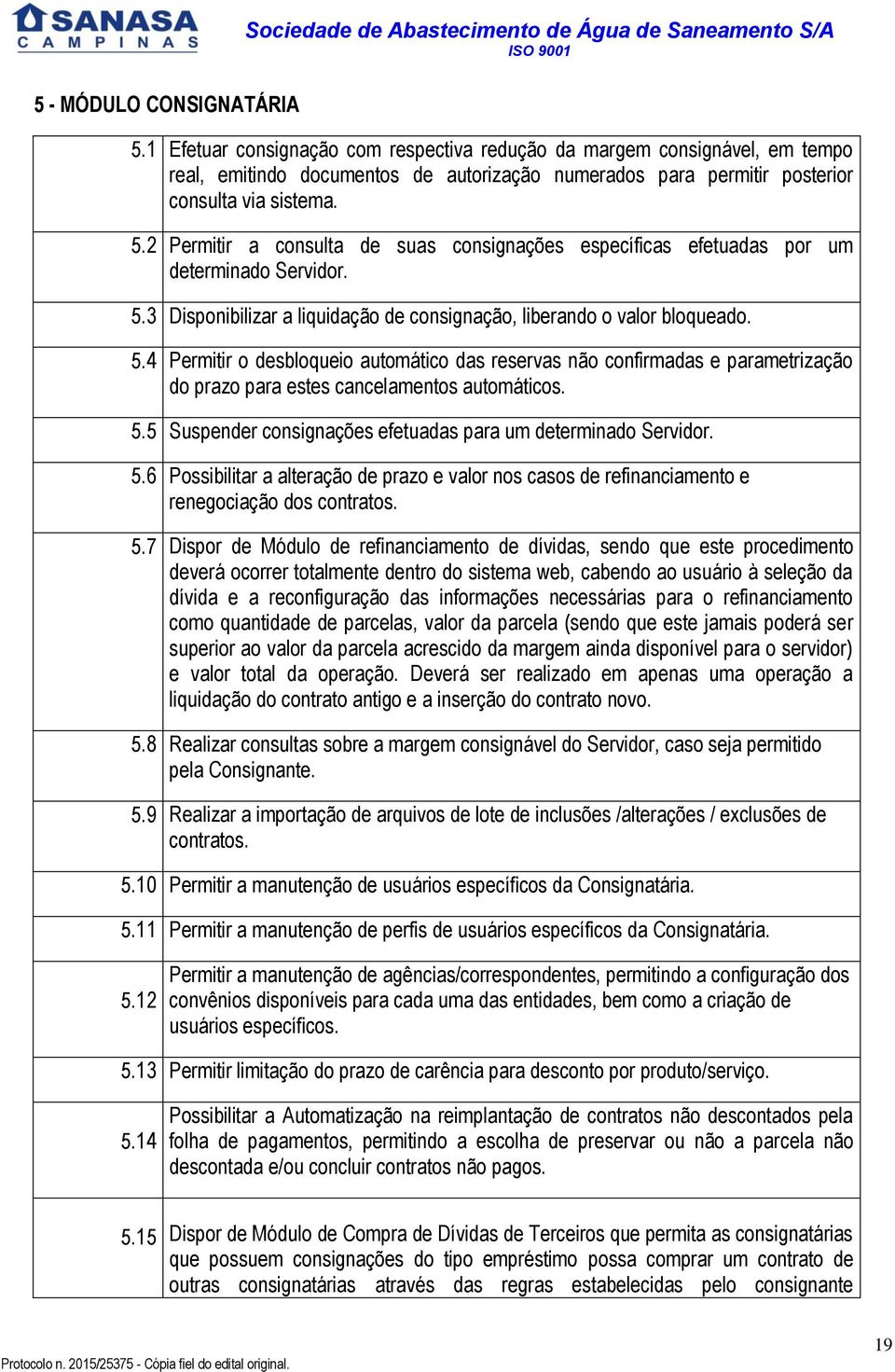 2 Permitir a consulta de suas consignações específicas efetuadas por um determinado Servidor. 5.