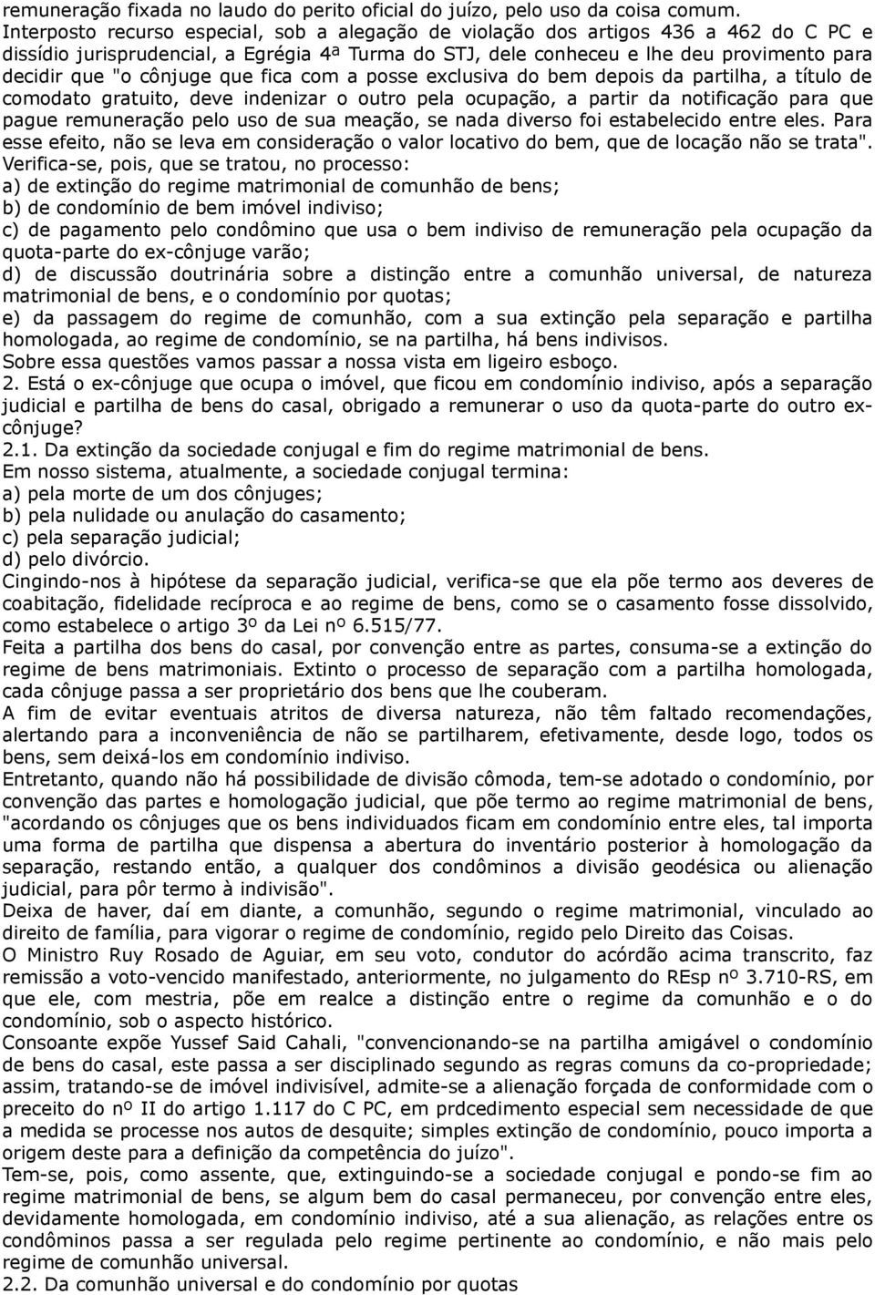 cônjuge que fica com a posse exclusiva do bem depois da partilha, a título de comodato gratuito, deve indenizar o outro pela ocupação, a partir da notificação para que pague remuneração pelo uso de